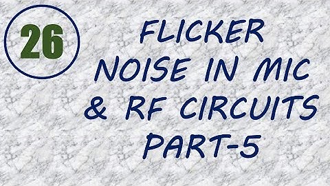 MIC&RFSD | Lecture-26 | Flicker Noise in MIC & RF System Design Part-5