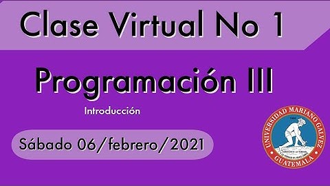 Clase Virtual No. 1 - Programacion III - UMG -