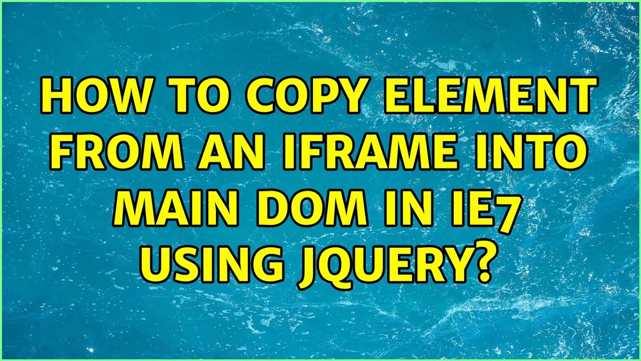 How to copy element from an iframe into main DOM in IE7 using jquery ...