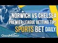 Norwich vs Chelsea Match Odds, Best Bets & Predictions ...