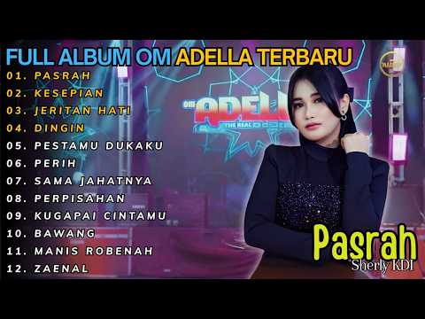 FULL ALBUM DANGDUT TERBARU || PASRAH - KESEPIAN - JERITAN HATI || OM ADELLA FULL ALBUM SHERLY KDI