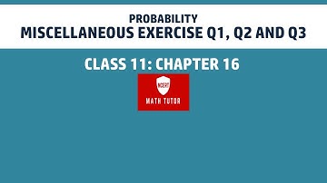 26. Class 11 Maths: Chapter 16  - Probability: Miscellaneous Exercise Q1, Q2 and Q3