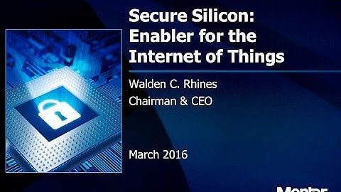Secure Silicon: Enabling Safety for IoT, Dr. Wally Rhines, Mentor Graphics Corporation