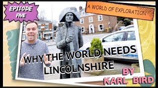WHY THE WORLD NEEDS LINCOLNSHIRE: Episode 5 - A World of Exploration #Lincolnshire#Canada#Australia