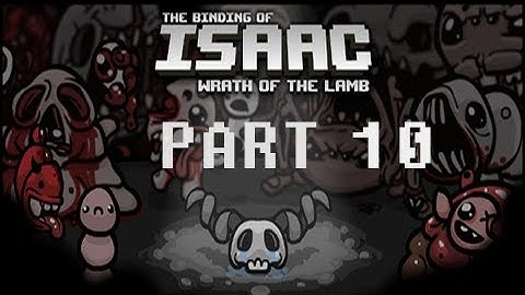 LUCK RUNS OUT - The Binding of Isaac: Wrath of the Lamb (Part 10)