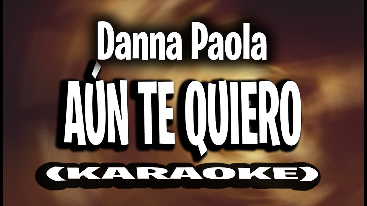 Danna Paola - AÚN TE QUIERO (KARAOKE - INSTRUMENTAL)