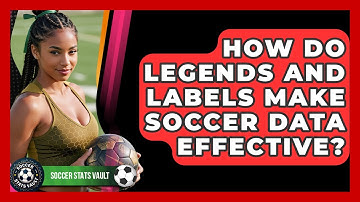 How Do Legends And Labels Make Soccer Data Effective? - Soccer Stats Vault