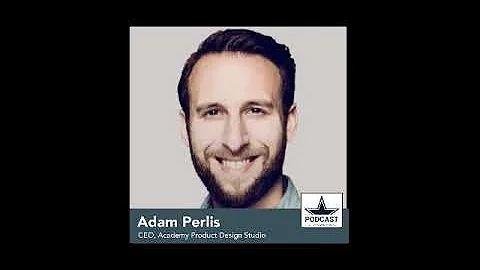 EP49: Adam Perlis, CEO of Academy Product Design S...