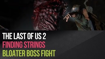 The Last of Us 2 - Finding Strings bloater boss fight