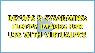 Celebrity DevOps & SysAdmins: Floppy Images for use with VirtualPCs Wealth