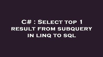 C# : Select top 1 result from subquery in linq to sql