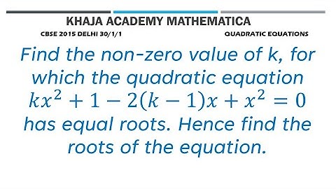Find the non-zero value of k, for which the quadratic equation kx^2+1-2(k-1)x+x^2=0 has equal roots.