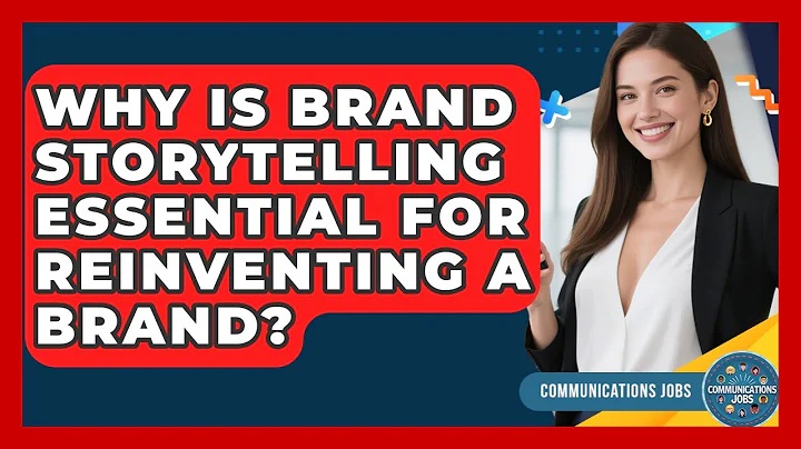 Why Is Brand Storytelling Essential For Reinventing A Brand? - Communications Jobs