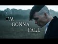 Thomas Shelby || I'm Gonna Fall