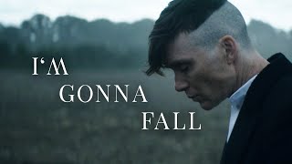 Thomas Shelby || I'm Gonna Fall