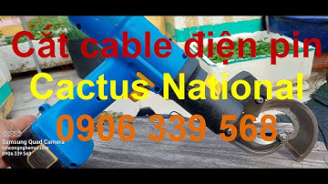 Cắt cáp điện lổi đồng Cactus National dùng pin