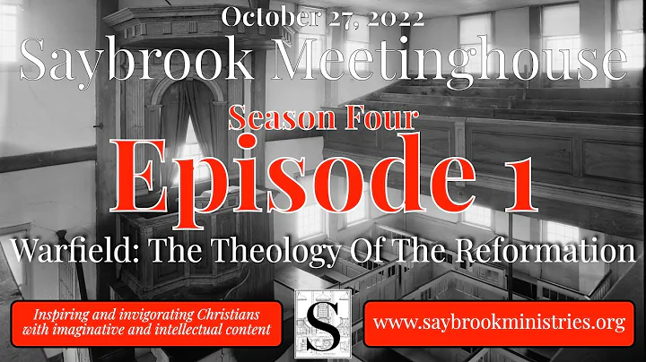 Warfield: The Theology Of The Reformation - Saybrook Meetinghouse - S4E1 - 10/27/22