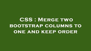 CSS : Merge two bootstrap columns to one and keep order