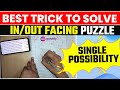 Best trick to solve inout facing puzzle in single possibility 