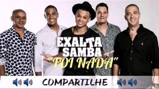 Exalta Samba - Foi Nada ( Março 2019) ( Que não Mim Fala Nada )