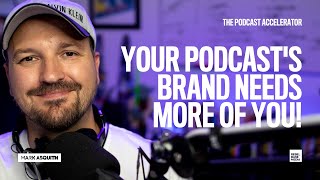 Your podcast's brand needs more of you! [how to make money podcasting]