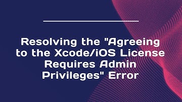 Resolving the "Agreeing to the Xcode/iOS License Requires Admin Privileges" Error