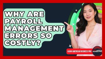 Why Are Payroll Management Errors So Costly? - Asian American Business Pros