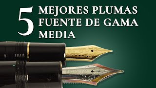 5 mejores plumas fuente de gama media (calidad por 100 a 300 USD)