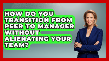 How Do You Transition From Peer To Manager Without Alienating Your Team? - Modern Manager Toolbox