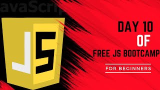 Day 10 of Free Javascript Bootcamp !!