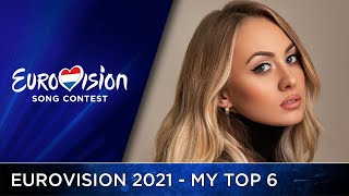 Eurovision 2021 - My Top 6