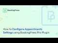 How to Configure Appointments Settings using BookingPress Pro Plugin