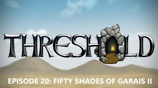 THRESHOLD Episode 20: Fifty Shades of Garais II