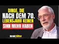 9 Dinge, die nach dem 70. Lebensjahr keinen Sinn mehr haben | GERALD HUTHER