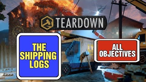 Teardown | The Shipping Logs | All Objectives Guide
