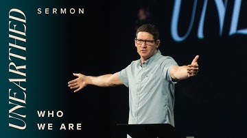 Unearthed: Who We Are – Week 2  – Sermons – Matt Chandler
