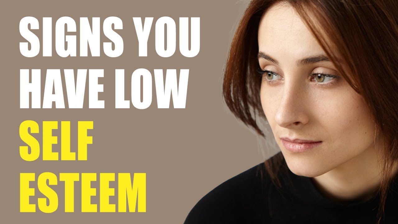6 Signs You Have Low Self Esteem (Awareness) YouTube