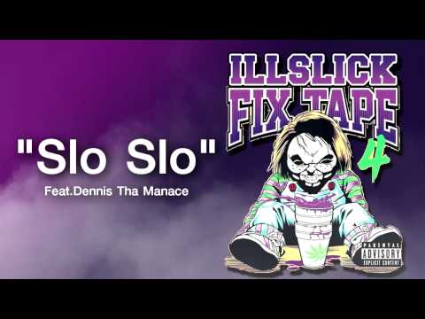 ILLSLICK - Slo Slo Feat.Dennis Tha Manace (FIXTAPE 4) + Lyrics
