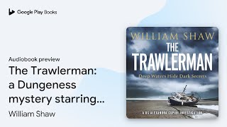 The Trawlerman The Stunning Fourth Book In The By William Shaw Audiobook Preview