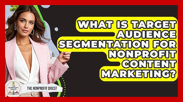 What Is Target Audience Segmentation For Nonprofit Content Marketing? - The Nonprofit Digest
