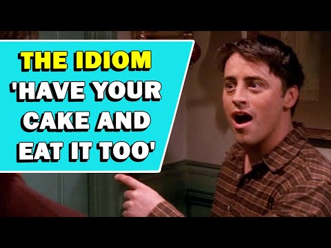 Idiom 'Have Your Cake And Eat It Too' Meaning