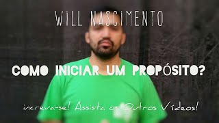 Como Iniciar Um Propósito Com Deus? - Will Nascimento