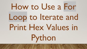 How to Use a For Loop to Iterate and Print Hex Values in Python