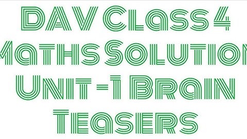DAV Class 4 Maths| Brain Teasers|Unit -1|Solution|
