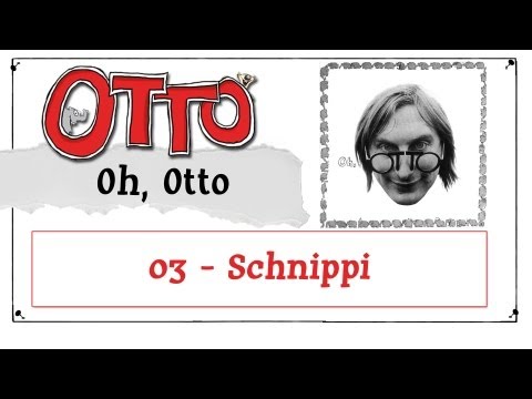 Schnippi || Oh, Otto