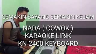 SEMAKIN SAYANG SEMAKIN KEJAM KARAOKE NADA ( COWOK ) - KN 2400 KEYBOARD By DJ KUJEK