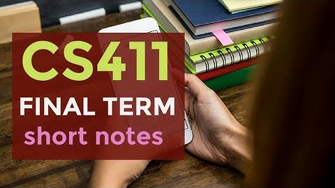 cs411 final term short notes spring 2021 ~ cs411 final term preparation ~ cs411 final term 2021