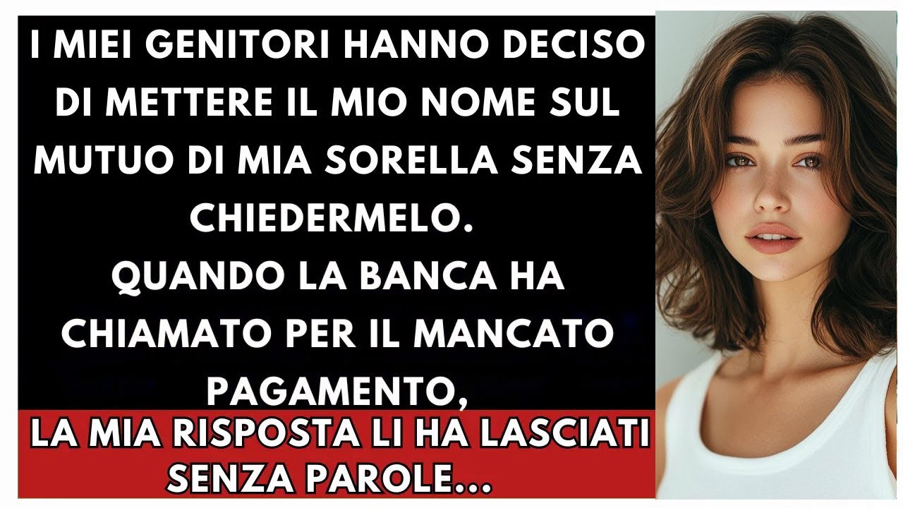 I Miei Genitori Mi Hanno Messo Nel Mutuo Di Mia Sorella Senza Permesso La Mia Reazione Li Sorpresse