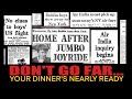 DON'T GO FAR... Your Dinner's Nearly Ready