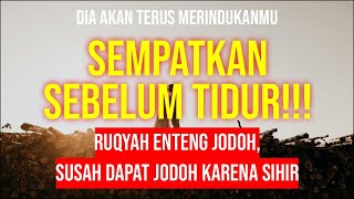 SEMPATKAN SEBELUM TIDUR!!! RUQYAH ENTENG JODOH, SUSAH DAPAT JODOH KARENA SIHIR